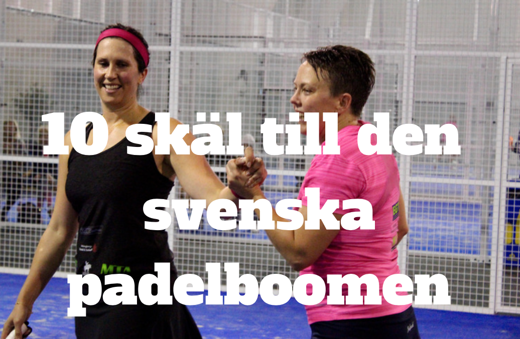 Därför exploderar padeln i Sverige